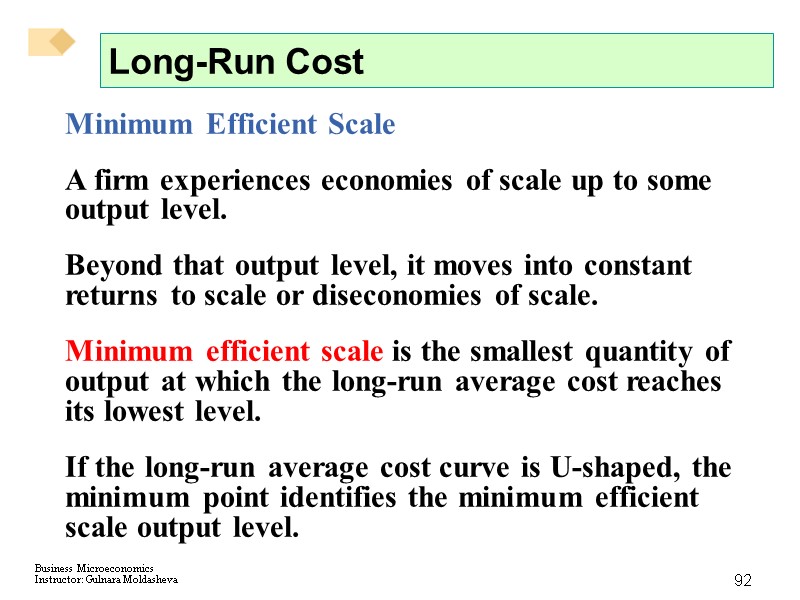 92 Long-Run Cost Minimum Efficient Scale A firm experiences economies of scale up to